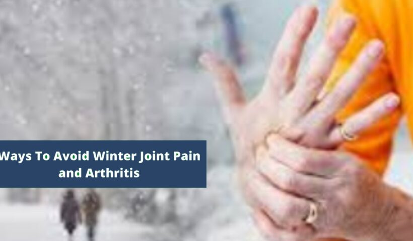 Avoid Winter Joint Pain and Arthritis